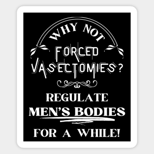 Forced Vasectomies - Pro Roe Pro Choice Black Sticker